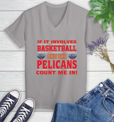 NBA If It Involves Basketball And New Orleans Pelicans Count Me In Sports Women's V-Neck T-Shirt 4