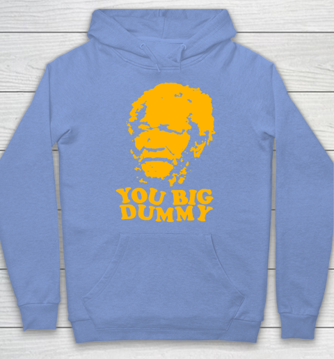 Fred Sanford T Shirt You Big Dummy Love Fred Sanford and Son Hoodie 8