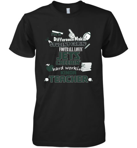 New York Jets NFL I'm A Difference Making Student Caring Football Loving Kinda Teacher Premium Men's T-Shirt