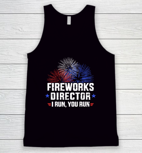 Funny 4th of July Fireworks director I run you run T Shirt Tank Top