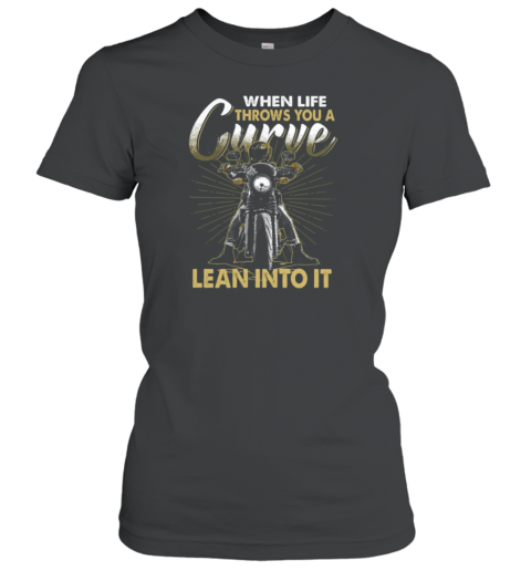 When Life Throws You A Curve Lean Into Women's T-Shirt