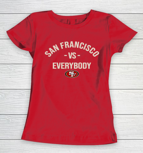 San Francisco 49ers Vs Everybody Women's T-Shirt 9