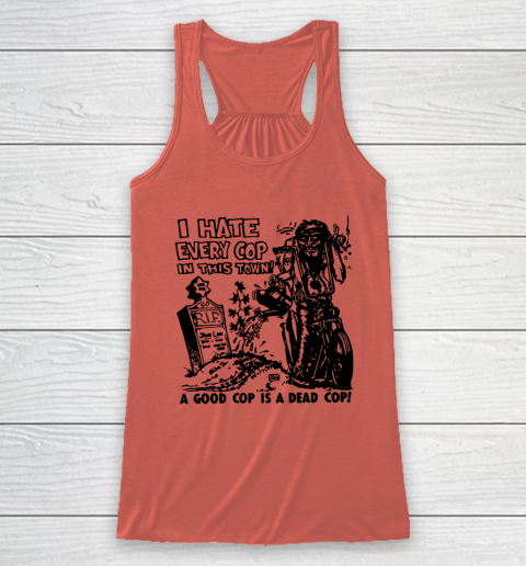 I Hate Every Cop In This Town Racerback Tank 2