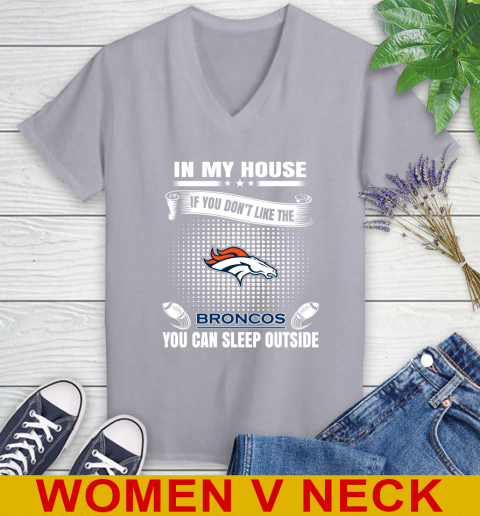 Denver Broncos NFL Football In My House If You Don't Like The Broncos You Can Sleep Outside Shirt Women's V-Neck T-Shirt 4