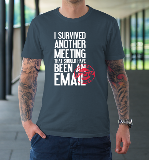 I Survived Another Meeting That Should Have Been An Email T-Shirt 4