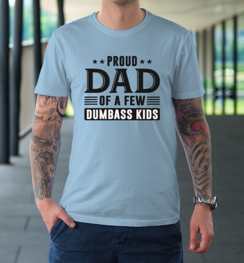 Proud Dad Of A Few Dumbass Kids T-Shirt 5