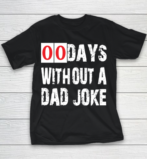 Father's Day Funny Gift Ideas Apparel  Funny 00 Days Without A Dad Joke T Shirt Youth T-Shirt