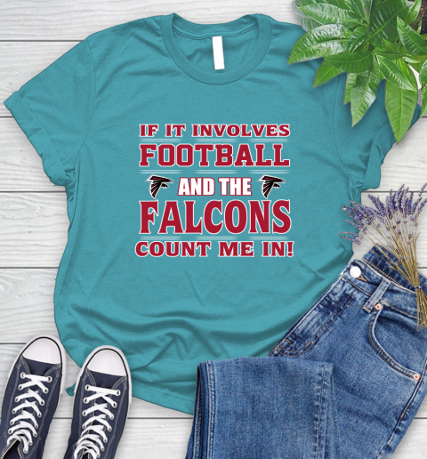 NFL If It Involves Football And The Atlanta Falcons Count Me In Sports Women's T-Shirt 12