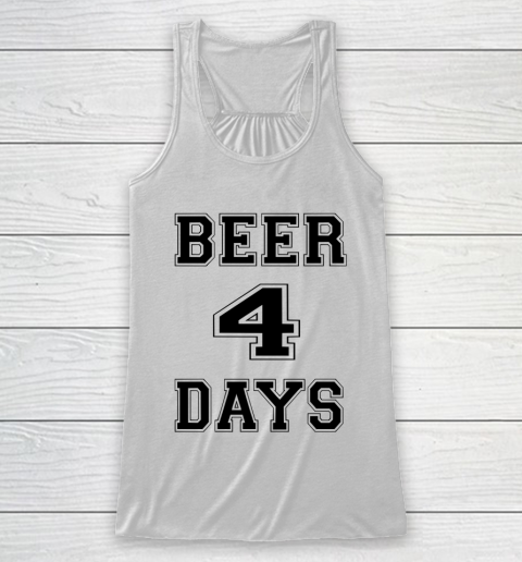 Beer Lover Funny Shirt Beer 4 Days Racerback Tank