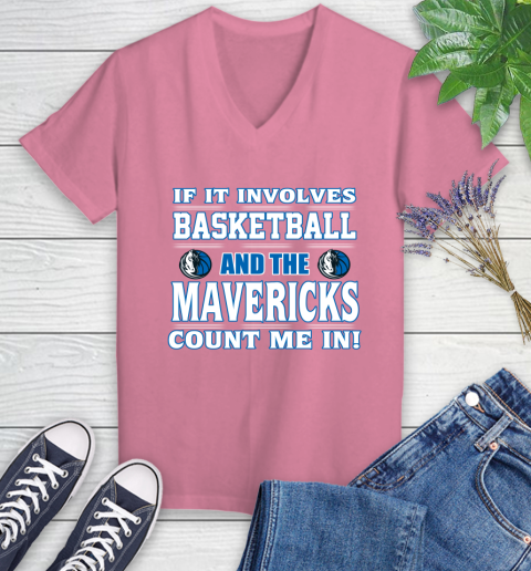 NBA If It Involves Basketball And Dallas Mavericks Count Me In Sports Women's V-Neck T-Shirt 13