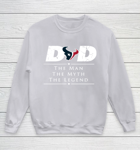 Houston Texans NFL Football Dad The Man The Myth The Legend Youth Sweatshirt 3
