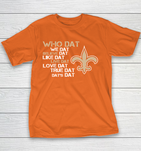 Belive Dat New Orleans Saints Who Dat We Dat Believe Dat Like Dat Youth T-Shirt 4