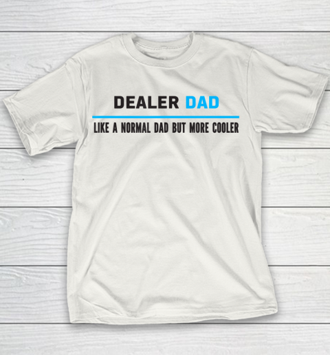 Father gift shirt Mens Dealer Dad Like A Normal Dad But Cooler Funny Dad's T Shirt Youth T-Shirt