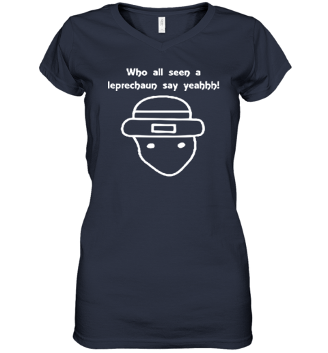 Who All Seen A Leprechaun Say Yeahhh T-Shirt Who All Seen A Leprechaun Say Yeahhh T-Shirt