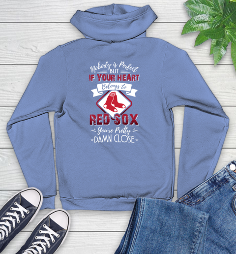 MLB Baseball Boston Red Sox Nobody Is Perfect But If Your Heart Belongs To Red Sox You're Pretty Damn Close Shirt Youth Hoodie 11