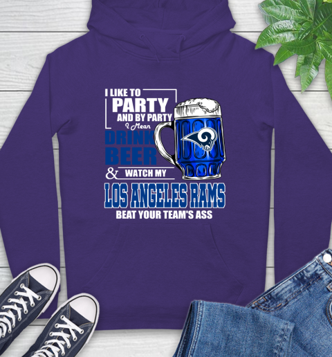 NFL I Like To Party And By Party I Mean Drink Beer and Watch My Los Angeles Rams Beat Your Team's Ass Football Hoodie 5