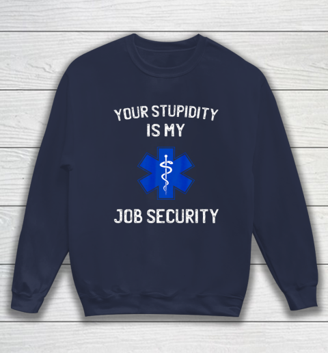 Your Stupidity is My Job Security Funny EMT EMS Paramedic Sweatshirt 2