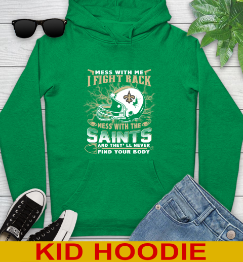 NFL Football New Orleans Saints Mess With Me I Fight Back Mess With My Team And They'll Never Find Your Body Shirt Youth Hoodie 8