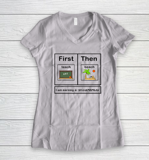 First Teach Then Beach I Am Earning A Summer Break Women's V-Neck T-Shirt