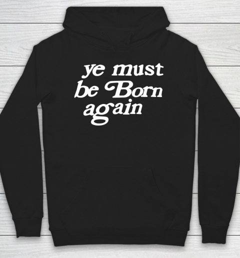 Ye Must Be Born Again Hoodie