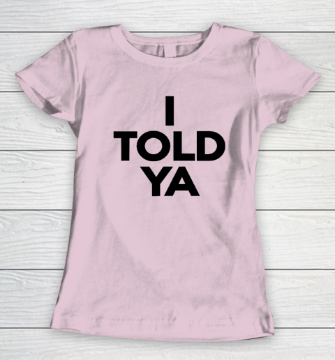I Told Ya  Tennis  I Told You Women's T-Shirt 5