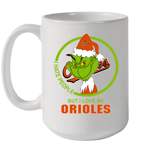 Baltimore Orioles MLB Christmas Grinch I Hate People But I Love My Favorite Baseball Team Ceramic Mug 15oz