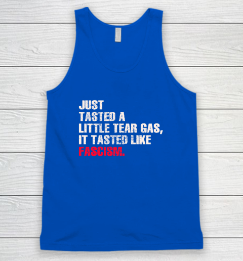 Just Tasted A Little Tear Gas It Tasted Like Fascism Tank Top 3