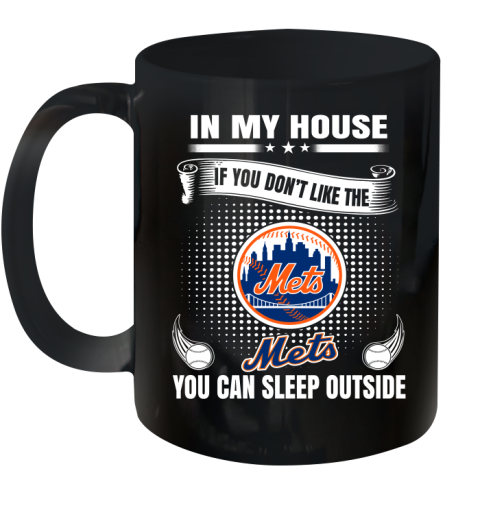 New York Mets MLB Baseball In My House If You Don't Like The  Mets You Can Sleep Outside Shirt Ceramic Mug 11oz