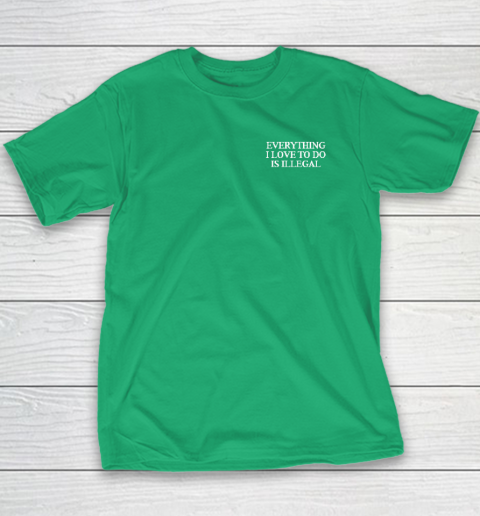 Everything I Love To Do Is Illegal Youth T-Shirt 4