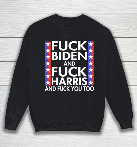Fuck Biden And Fuck Harris Funny Anti Biden Supporter Sweatshirt