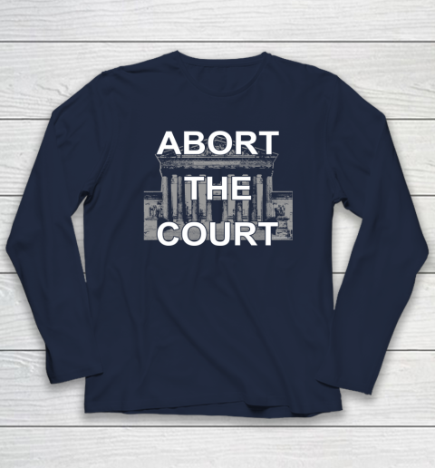 Abort The Supreme Court Shirt Overturns Roe v Wade Long Sleeve T-Shirt 2