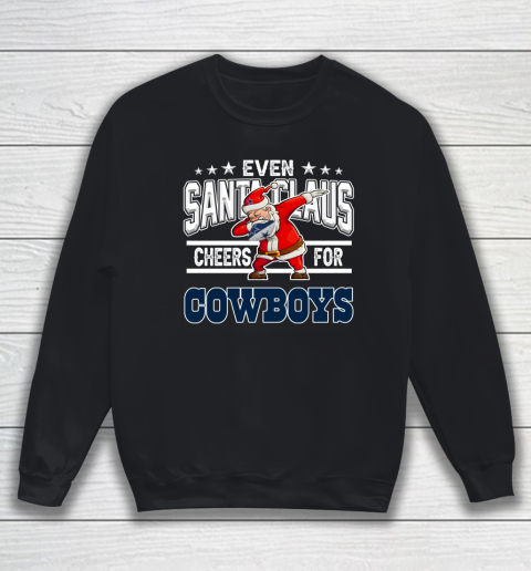 Dallas Cowboys Even Santa Claus Cheers For Christmas NFL Sweatshirt