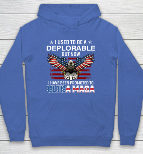 I Used To Be a Deplorable But Now I Have Been Promoted To Ultra Maga Hoodie 5