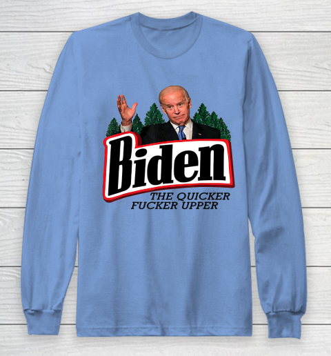 Biden The Quicker Fucker Upper Long Sleeve T-Shirt 8