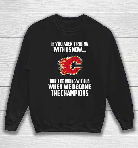 NHL Calgary Flames Hockey We Become The Champions Sweatshirt