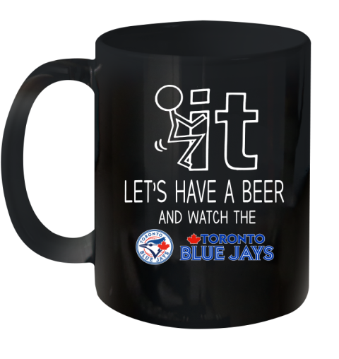Toronto Blue Jays Baseball MLB Let's Have A Beer And Watch Your Team Sports Ceramic Mug 11oz