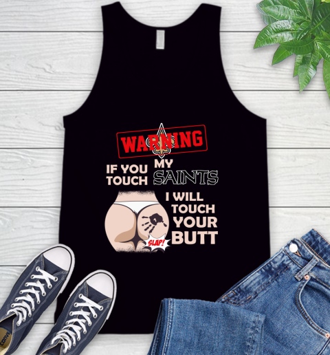 New Orleans Saints NFL Football Warning If You Touch My Team I Will Touch My Butt Tank Top