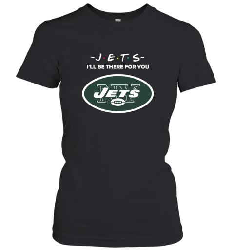I'll Be There For You New YOrk Jets Friends Movie NFL Women's T-Shirt