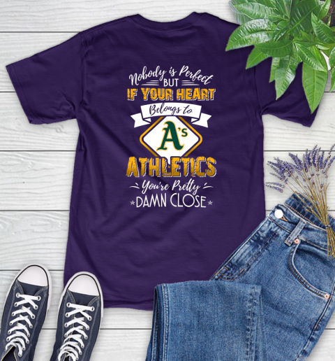 MLB Baseball Oakland Athletics Nobody Is Perfect But If Your Heart Belongs To Athletics You're Pretty Damn Close Shirt Women's T-Shirt 4