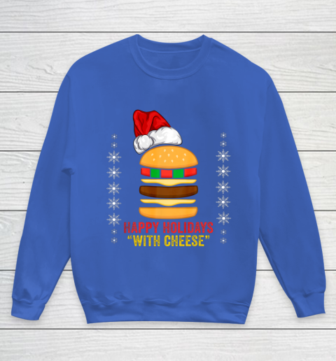 Happy Holidays with Cheese shirt Christmas cheeseburger Gift Youth Sweatshirt 6