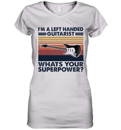 I'M A Left Handed Guitarist What'S Your Superpower Vintage Women's V-Neck T-Shirt