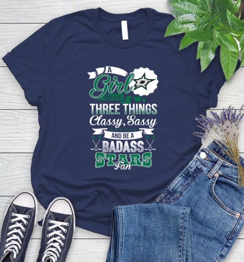 Dallas Stars NHL Hockey A Girl Should Be Three Things Classy Sassy And A Be Badass Fan Women's T-Shirt 14