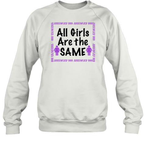 All Girls Are The Same Juice WRLD Sweatshirt