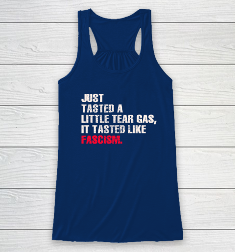 Just Tasted A Little Tear Gas It Tasted Like Fascism Racerback Tank 4