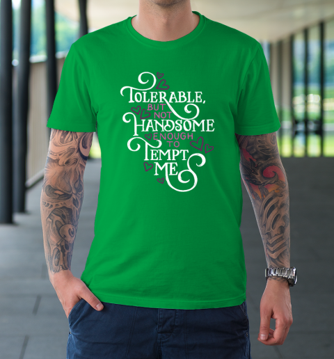 Not Handsome Enough To Tempt Me Funny Pride And Prejudice T-Shirt