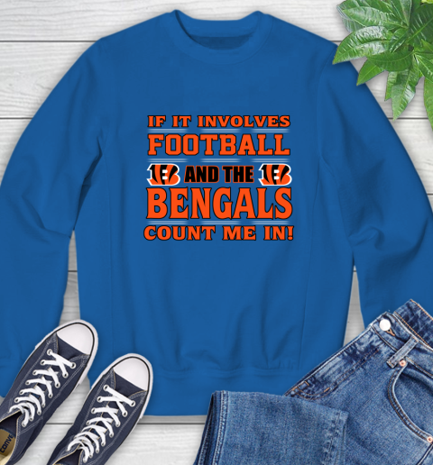 NFL If It Involves Football And The Cincinnati Bengals Count Me In Sports Sweatshirt 8