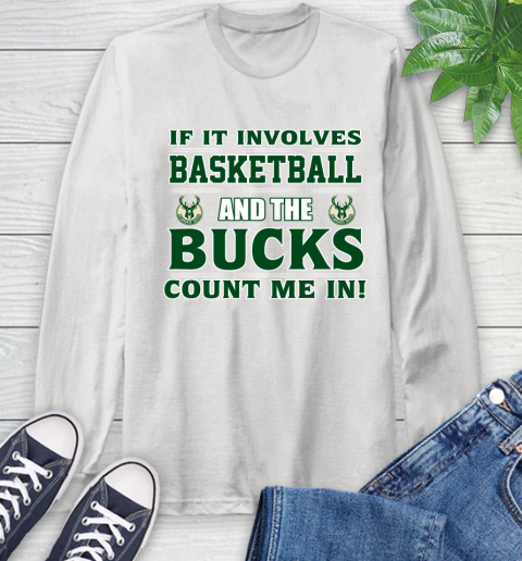 NBA If It Involves Basketball And Milwaukee Bucks Count Me In Sports Long Sleeve T-Shirt