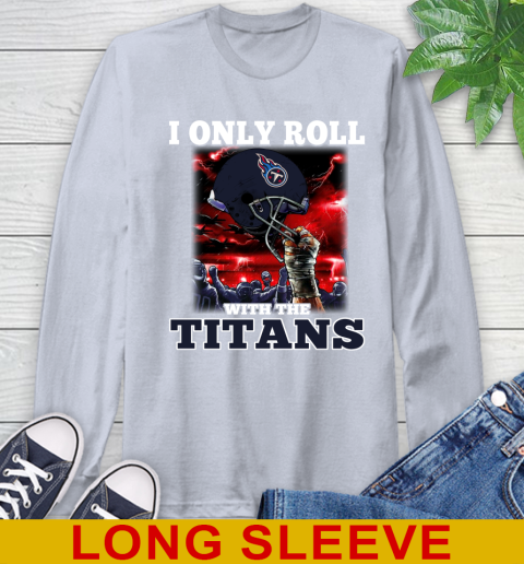 Tennessee Titans NFL Football I Only Roll With My Team Sports Long Sleeve T-Shirt 6