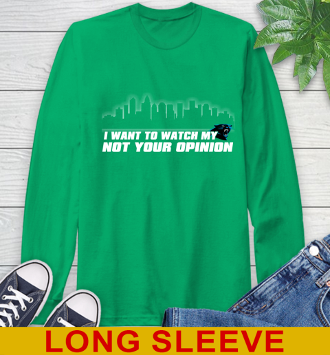 Carolina Panthers NFL I Want To Watch My Team Not Your Opinion Long Sleeve T-Shirt 8