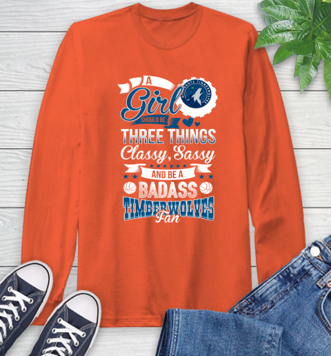 Minnesota Timberwolves NBA A Girl Should Be Three Things Classy Sassy And A Be Badass Fan Long Sleeve T-Shirt 4
